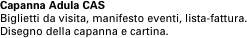 Capanna Adula CAS
Biglietti da visita, manifesto eventi, lista-fattura.
Disegno della capanna e cartina.
